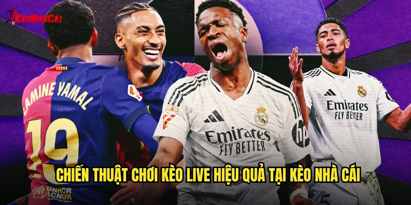 Chiến thuật chơi kèo Live hiệu quả tại kèo nhà cái