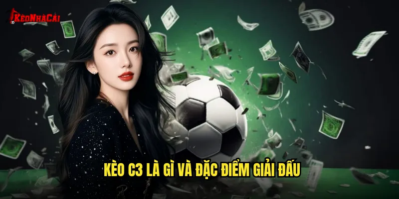 Kèo C3 là gì và đặc điểm giải đấu