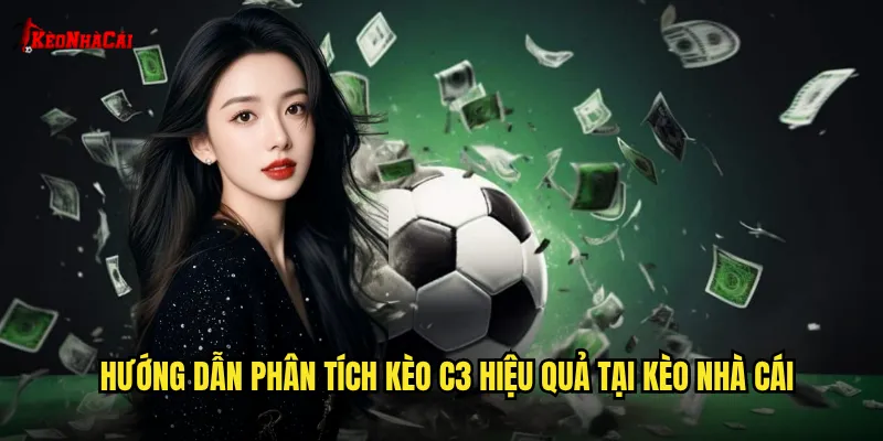 Hướng dẫn phân tích kèo C3 hiệu quả tại kèo nhà cái