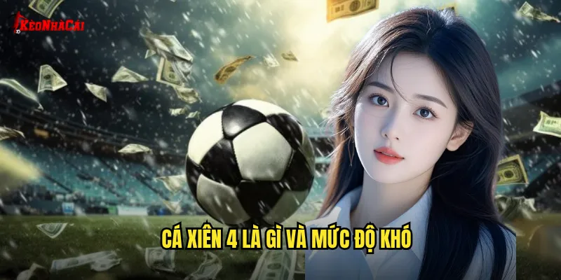 Cá xiên 4 là gì và mức độ khó