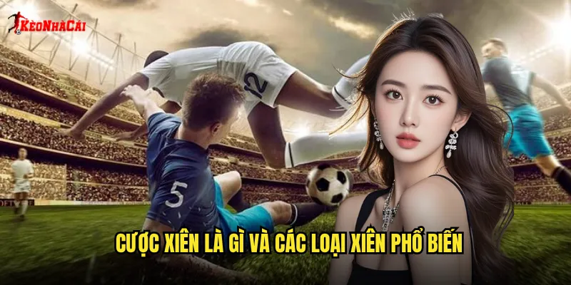 Cược xiên là gì và các loại xiên phổ biến