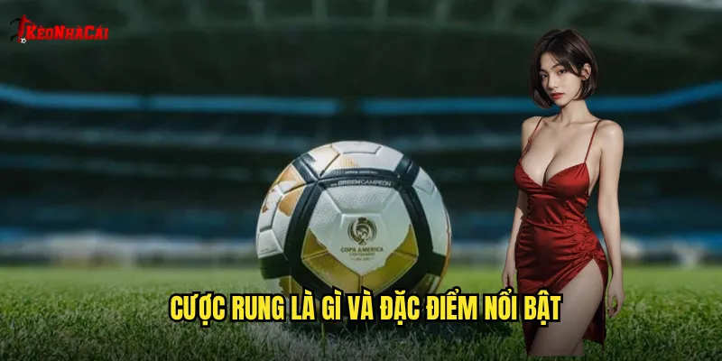 Cược rung là gì và đặc điểm nổi bật