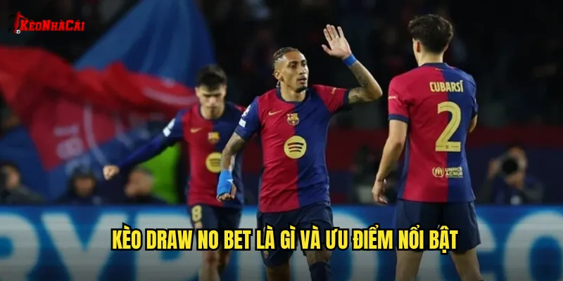 Kèo Draw No Bet là gì và ưu điểm nổi bật
