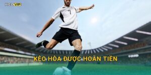Kèo hòa được hoàn tiền tại Kèo nhà cái – Chính sách cược an toàn đang được người chơi đánh giá cao