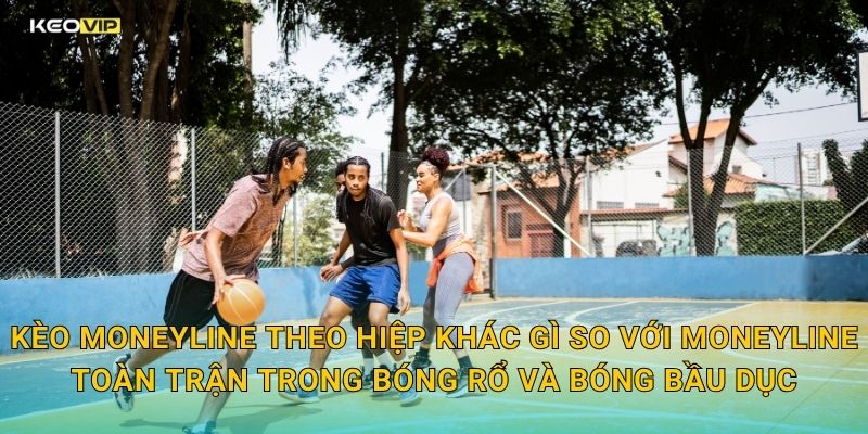 Kèo Moneyline theo hiệp khác gì so với Moneyline toàn trận trong bóng rổ và bóng bầu dục