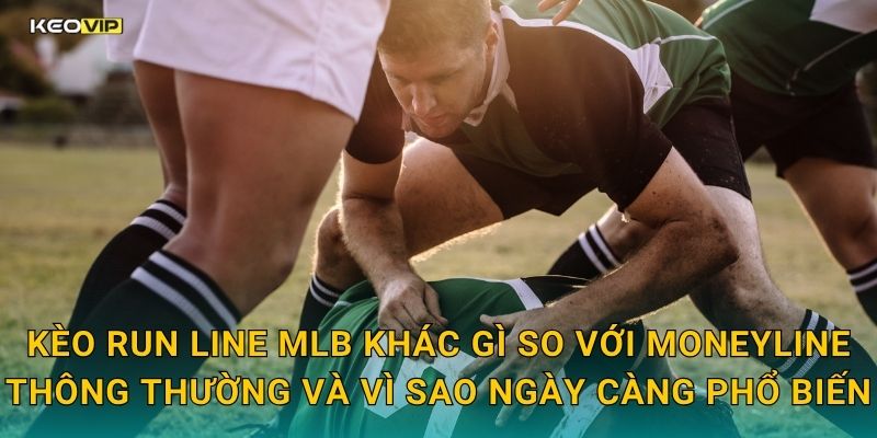 Kèo run line MLB khác gì so với moneyline thông thường và vì sao ngày càng phổ biến