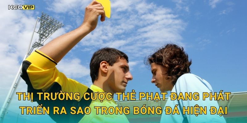 Thị trường cược thẻ phạt đang phát triển ra sao trong bóng đá hiện đại