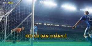 Kèo số bàn chẵn/lẻ tại Kèo nhà cái – Kiểu cược thú vị đang tạo xu hướng mới