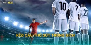 Kèo cầu thủ sút trúng đích tại Kèo nhà cái – Thước đo kỹ thuật cá nhân đang định giá cược