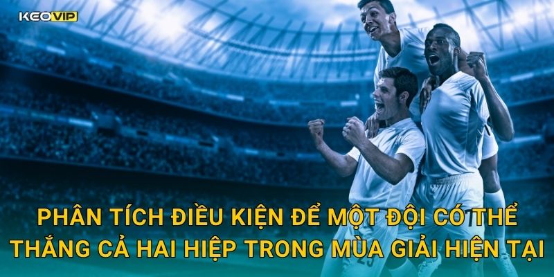 Phân tích điều kiện để một đội có thể thắng cả hai hiệp trong mùa giải hiện tại