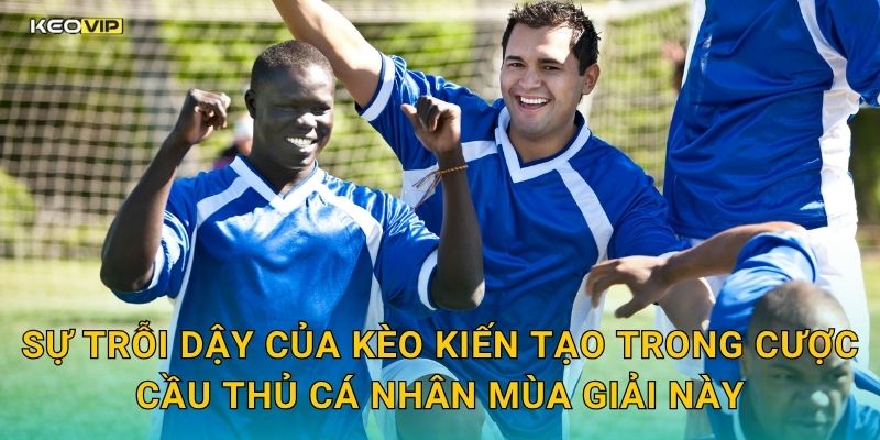 Sự trỗi dậy của kèo kiến tạo trong cược cầu thủ cá nhân mùa giải này